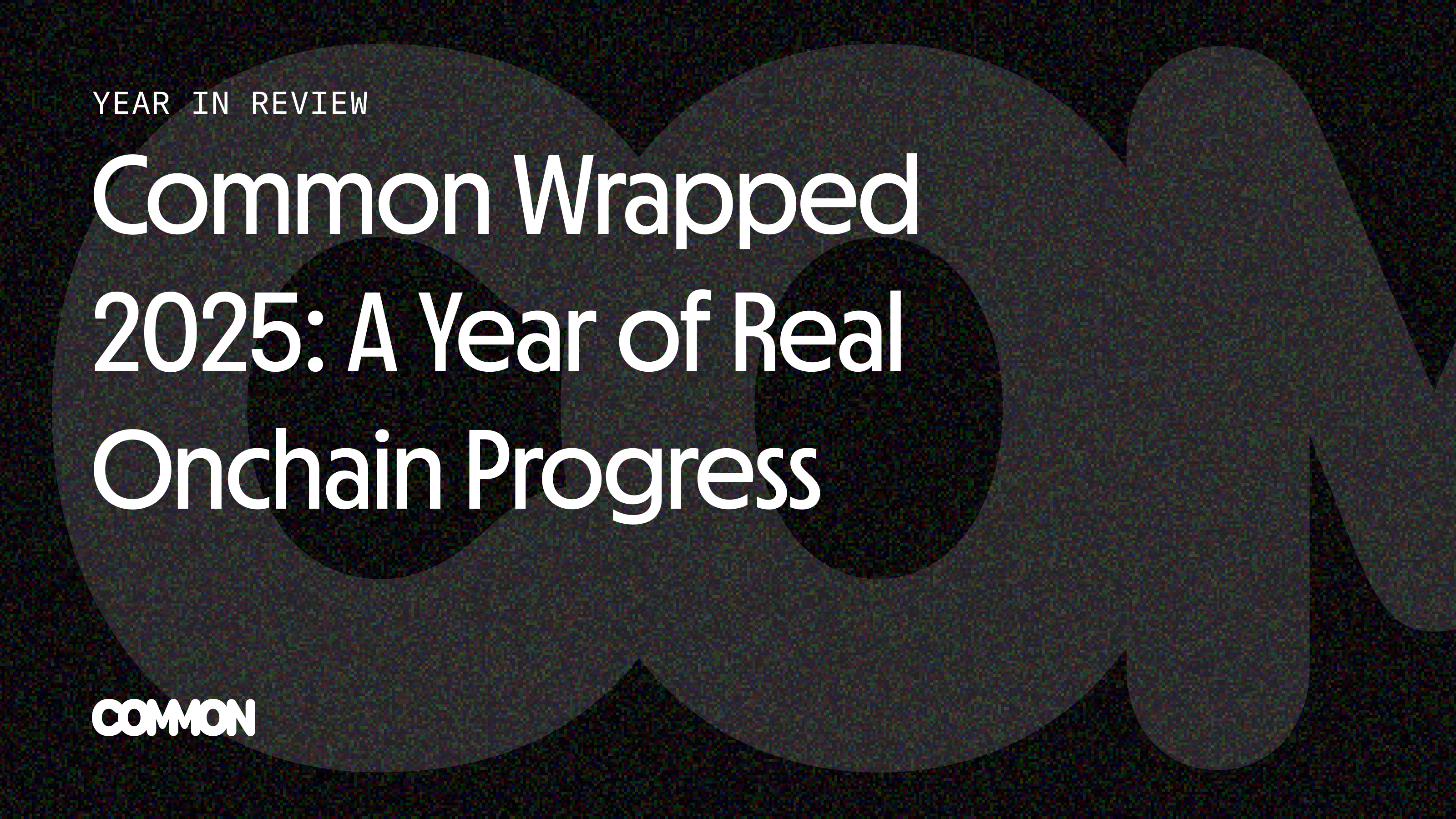 Common Wrapped 2025: A Year of Real Onchain Progress
